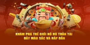 Nổ Hũ Thần Tài TK88 Bùng Nổ Tài Lộc Với Jackpot Hàng Tỷ